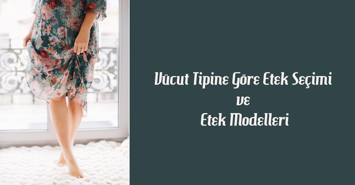 Vücut Tipine Göre Etek Seçimi ve Etek Modelleri